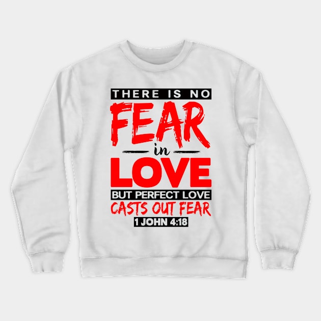 1 John 4:18 Perfect Love Casts Out Fear Crewneck Sweatshirt by Plushism